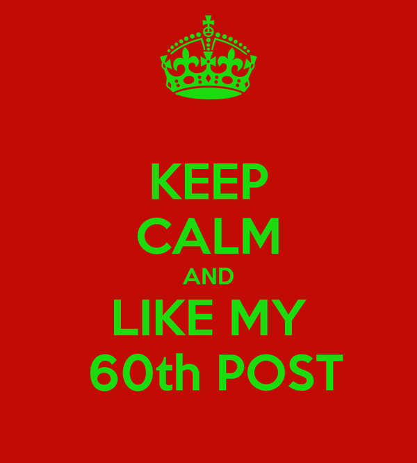 keep-calm-and-like-my-60th-post.jpg