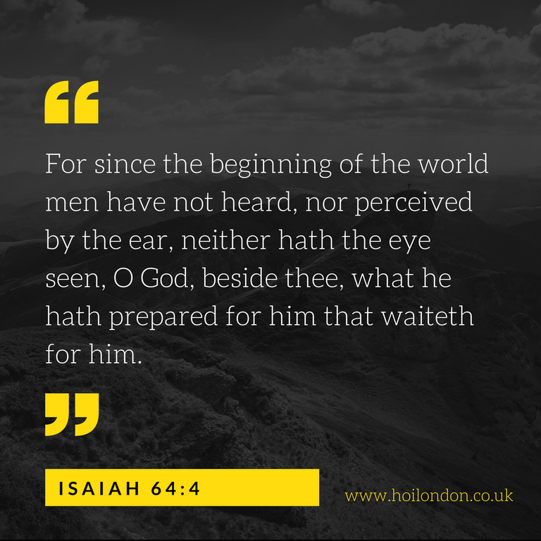 For since the beginning of the world men have not heard, nor perceived by the ear, neither hath the eye seen, O God, beside thee, what he hath prepared for him that waiteth for him..png