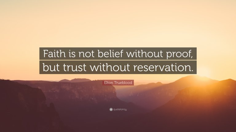 49708-Elton-Trueblood-Quote-Faith-is-not-belief-without-proof-but-trust.jpg