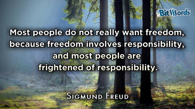 bitwords steemit quote of the day sigmund freud most people do not really want freedom beacuse freedom involves responsability and most people are frigtnened of responsability.jpg