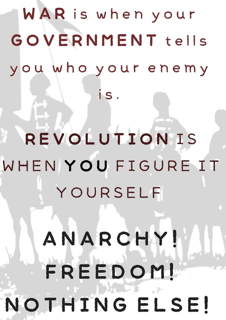 War is when your government tells you who your enemy is. Revolution is when you figure it yourself. ANARCHY FREEDOM NOTHING ELSE!-4.jpg