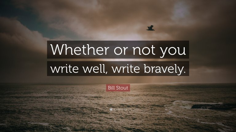3296310-Bill-Stout-Quote-Whether-or-not-you-write-well-write-bravely.jpg