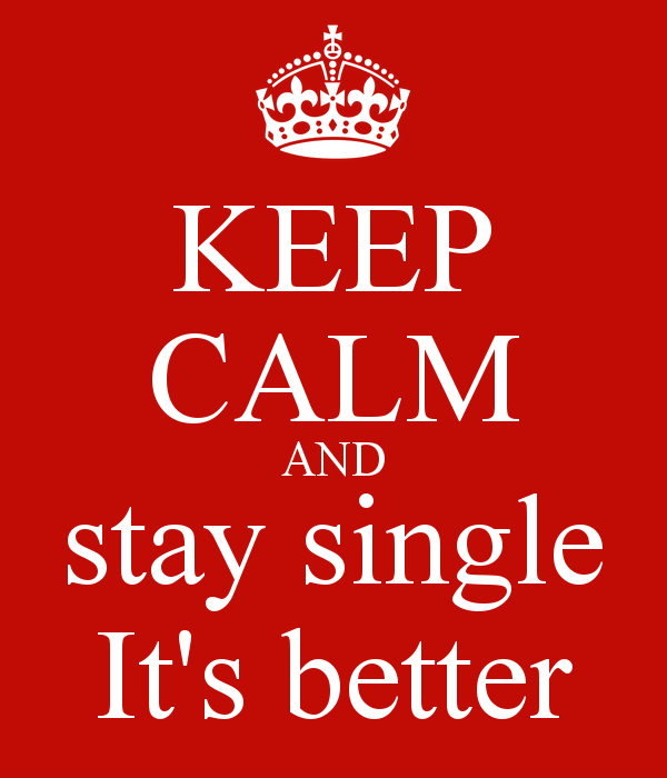 keep-calm-and-stay-single-it-s-better.png