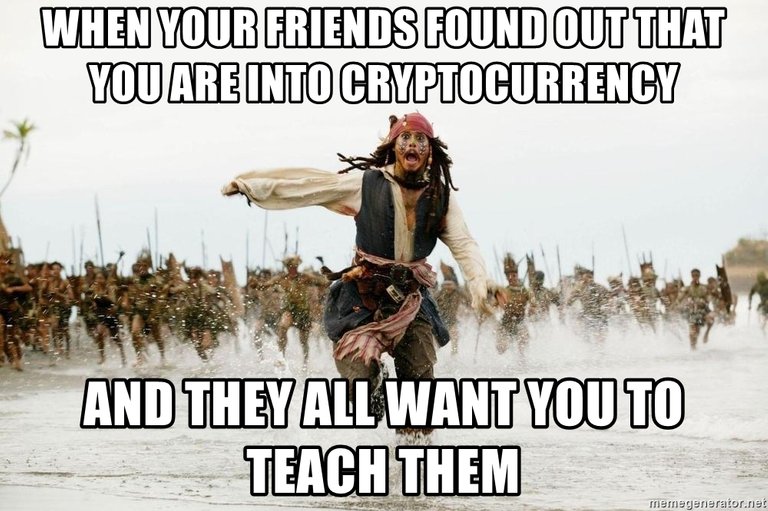 when-your-friends-found-out-that-you-are-into-cryptocurrency-and-they-all-want-you-to-teach-them.jpg