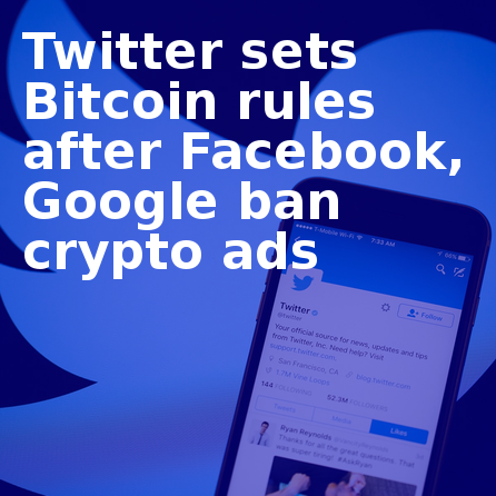 Twitter-sets-Bitcoin-rules-after-Facebook-Google-ban-crypto-ads.png