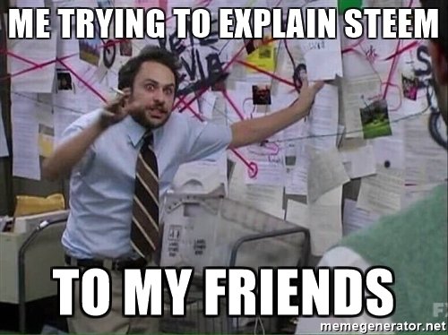 me-trying-to-explain-steem-to-my-friends.jpg