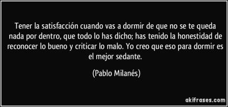 frase-tener-la-satisfaccion-cuando-vas-a-dormir-de-que-no-se-te-queda-nada-por-dentro-que-todo-lo-has-pablo-milanes-196350.jpg