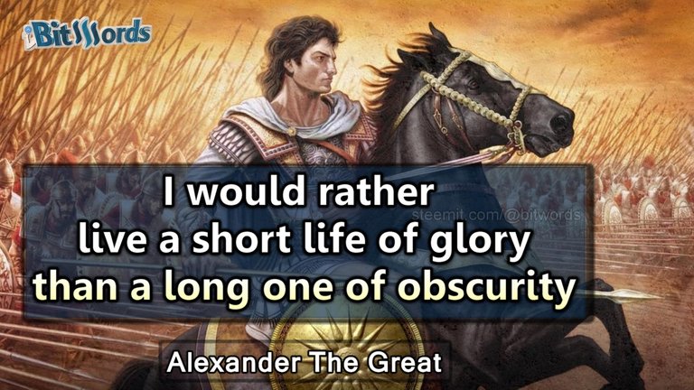 bitwords steemit Daily Dose of Motivation I would rather live a short life of glory than a long one of obscurity.jpg