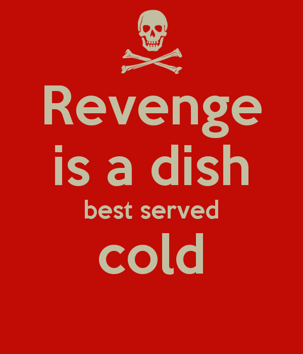 revenge-is-a-dish-best-served-cold.jpg