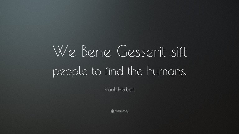 333737-Frank-Herbert-Quote-We-Bene-Gesserit-sift-people-to-find-the.jpg