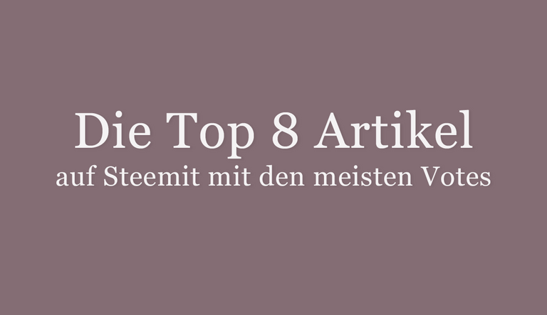 Die Top 8 Artikel auf Steemit mit den meisten Votes