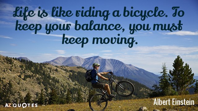 Quotation-Albert-Einstein-Life-is-like-riding-a-bicycle-To-keep-your-balance-35-17-36.jpg