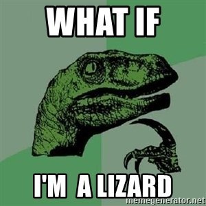 what-if-im-a-lizard.jpg
