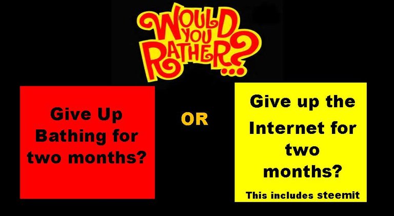 would you rather internet or bath.jpg