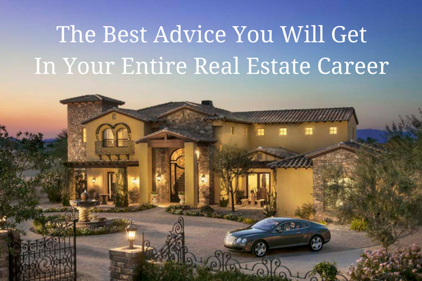 -Best Advice You Will Get In Your Entirte Real Estate Career.png