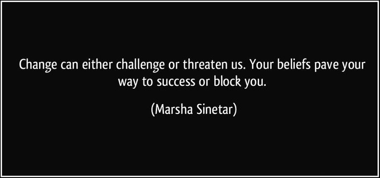 quote-change-can-either-challenge-or-threaten-us-your-beliefs-pave-your-way-to-success-or-block-you-marsha-sinetar-171747.jpg