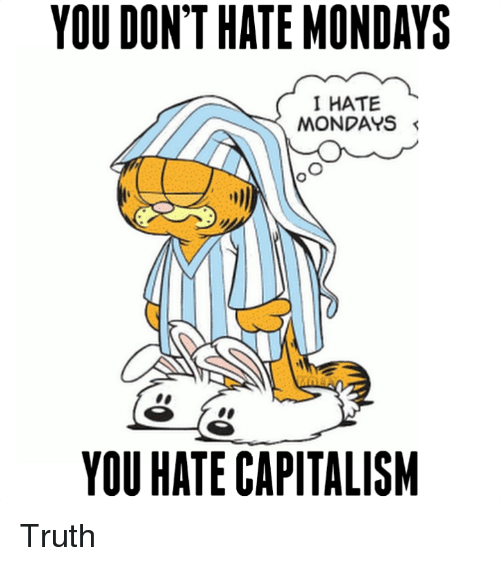 you-dont-hate-mondays-i-hate-mondays-you-hate-capitalism-11612484.jpg