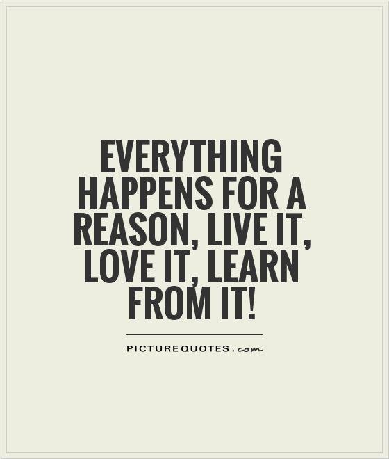 everything-happens-for-a-reason-live-it-love-it-learn-from-it-quote-1.jpg