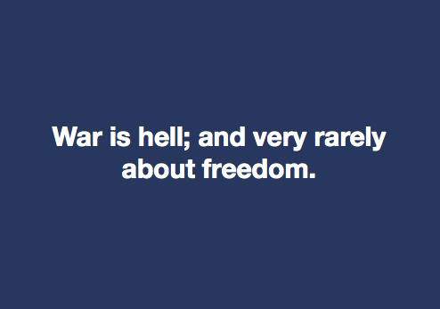 War is hell and very rarely about freedom.png