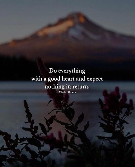 322136-Do-Everything-With-A-Good-Heart-And-Expect-Nothing-In-Return.jpg