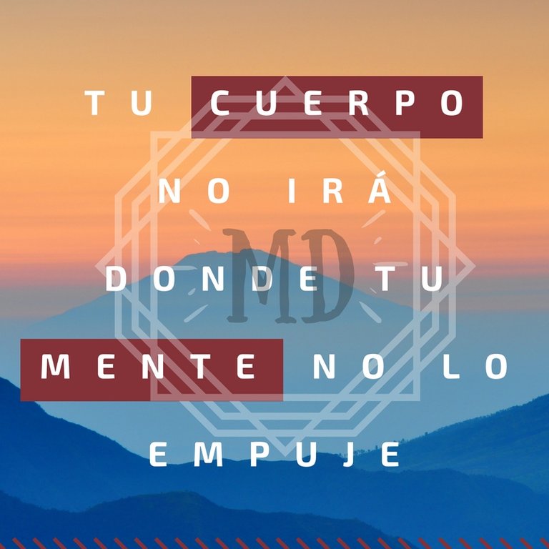 Tu cuerpo no irá donde tu mente no lo empuje.jpg