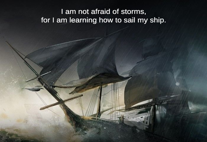 Pravs-J-I-am-not-afraid-of-stormsfor-I-am-learning-how-to-sail-my-ship.jpg