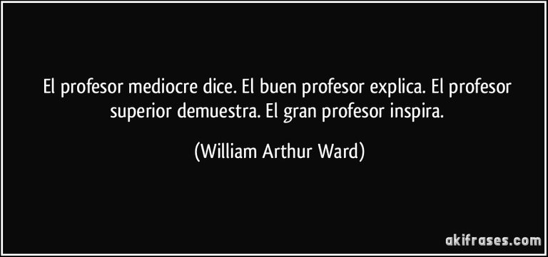 frase-el-profesor-mediocre-dice-el-buen-profesor-explica-el-profesor-superior-demuestra-el-gran-william-arthur-ward-202103.jpg