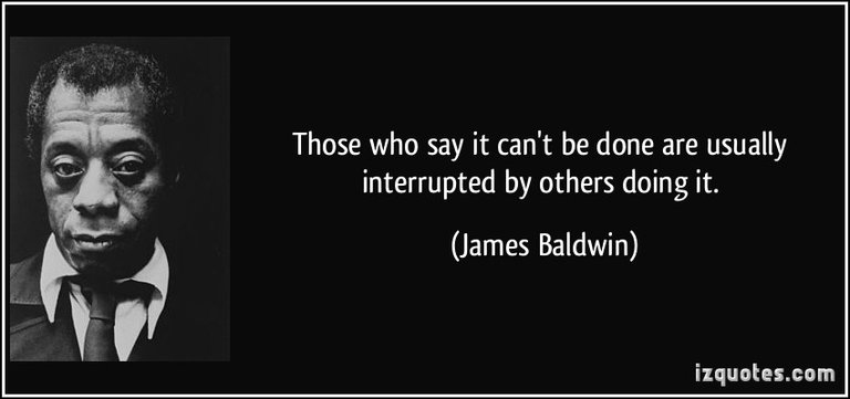 quote-those-who-say-it-can-t-be-done-are-usually-interrupted-by-others-doing-it-james-baldwin-10794.jpg