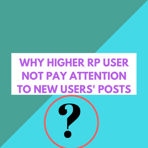 WHY HIGHER RP USER NOT PAY ATTENTION TO NEW USERS' POSTS.png