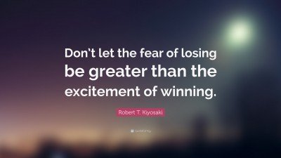 76164-Robert-T-Kiyosaki-Quote-Don-t-let-the-fear-of-losing-be-greater.jpg