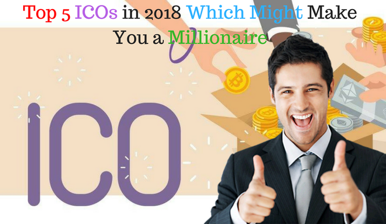 Top 5 ICOs in 2018 Which Might Make You a Millionaire.png