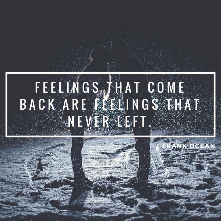 Feelings that come back are feelings that never left..png