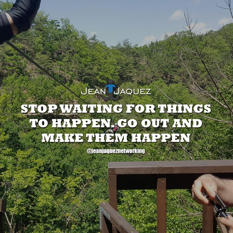 STOP WAITING FO THINGS TO HAPPEN.jpg