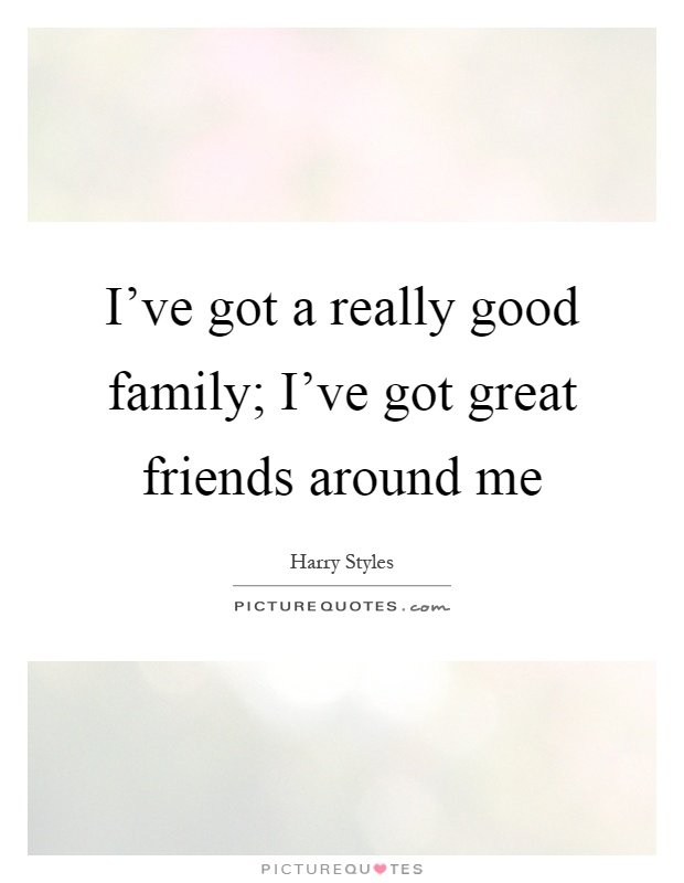 ive-got-a-really-good-family-ive-got-great-friends-around-me-quote-1.jpg