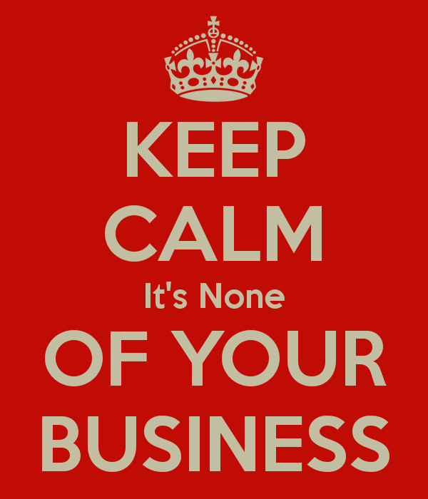 keep-calm-it-s-none-of-your-business.png