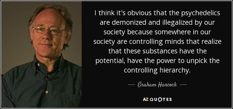 quote-i-think-it-s-obvious-that-the-psychedelics-are-demonized-and-illegalized-by-our-society-graham-hancock-80-87-74.jpg