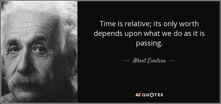 quote-time-is-relative-its-only-worth-depends-upon-what-we-do-as-it-is-passing-albert-einstein-85-59-27.jpg