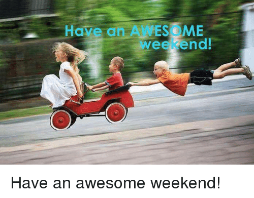 have-an-awes-ome-weekend-have-an-awesome-weekend-7481200.png