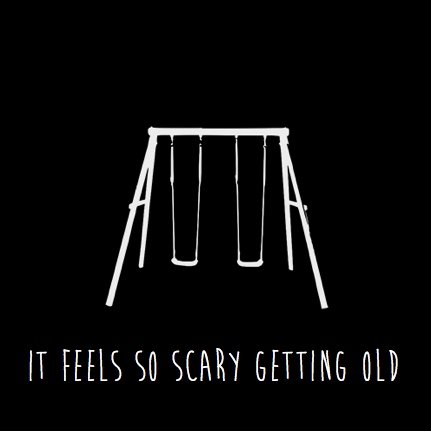 feels scary getting old.jpeg