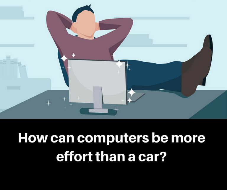 How can computers be more effort than a car_.png