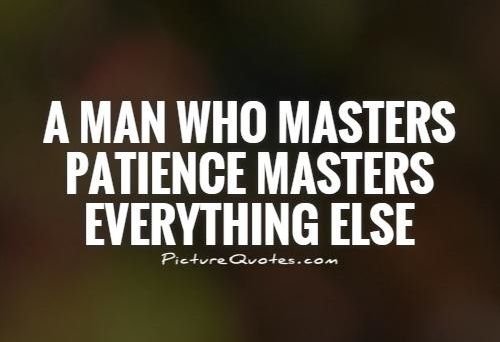 a-man-who-masters-patience-masters-everything-else-quote-1.jpg