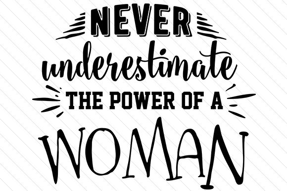 Never-underestimate-the-power-of-a-woman-580x386.jpg