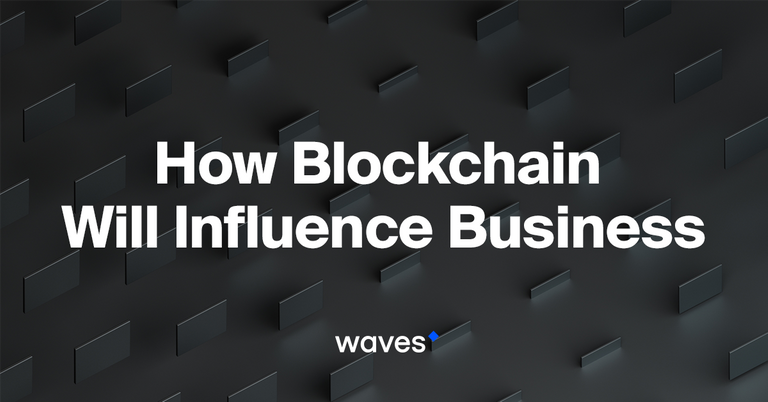 How Blockchain Will Influence Business