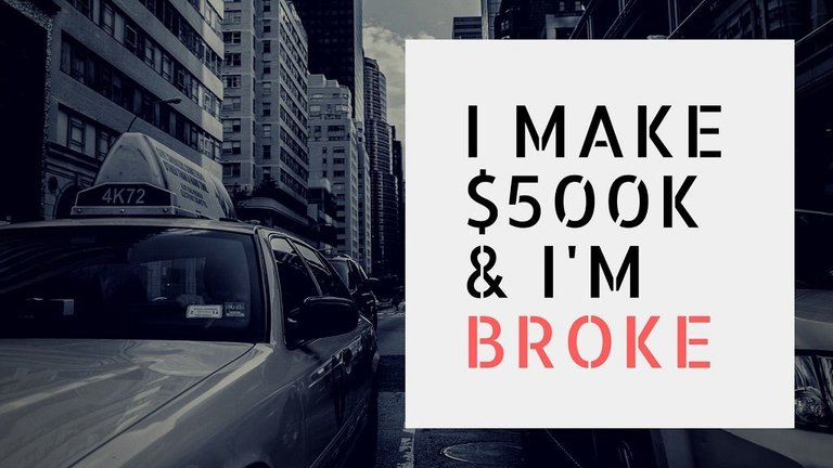 I Make$500K& I'mBROKE.jpg