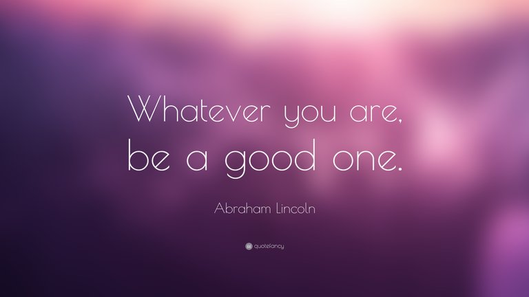 798-Abraham-Lincoln-Quote-Whatever-you-are-be-a-good-one.jpg