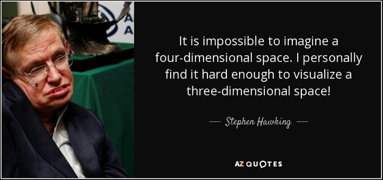 quote-it-is-impossible-to-imagine-a-four-dimensional-space-i-personally-find-it-hard-enough-stephen-hawking-82-82-90[1].jpg