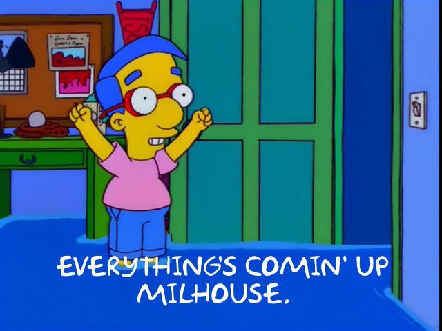 everythings-coming-up-milhouse.jpg