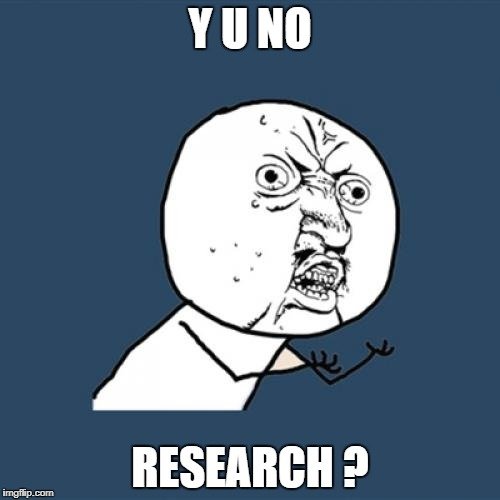 Y U no research.jpg