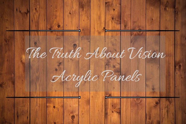 The Truth About Vision Acrylic Panels.jpg