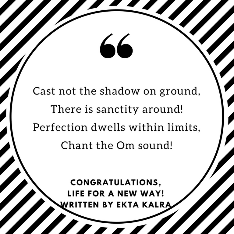 Cast not the shadow on ground,There is sanctity around!Perfection dwells within limits,Chant the Om sound!.png